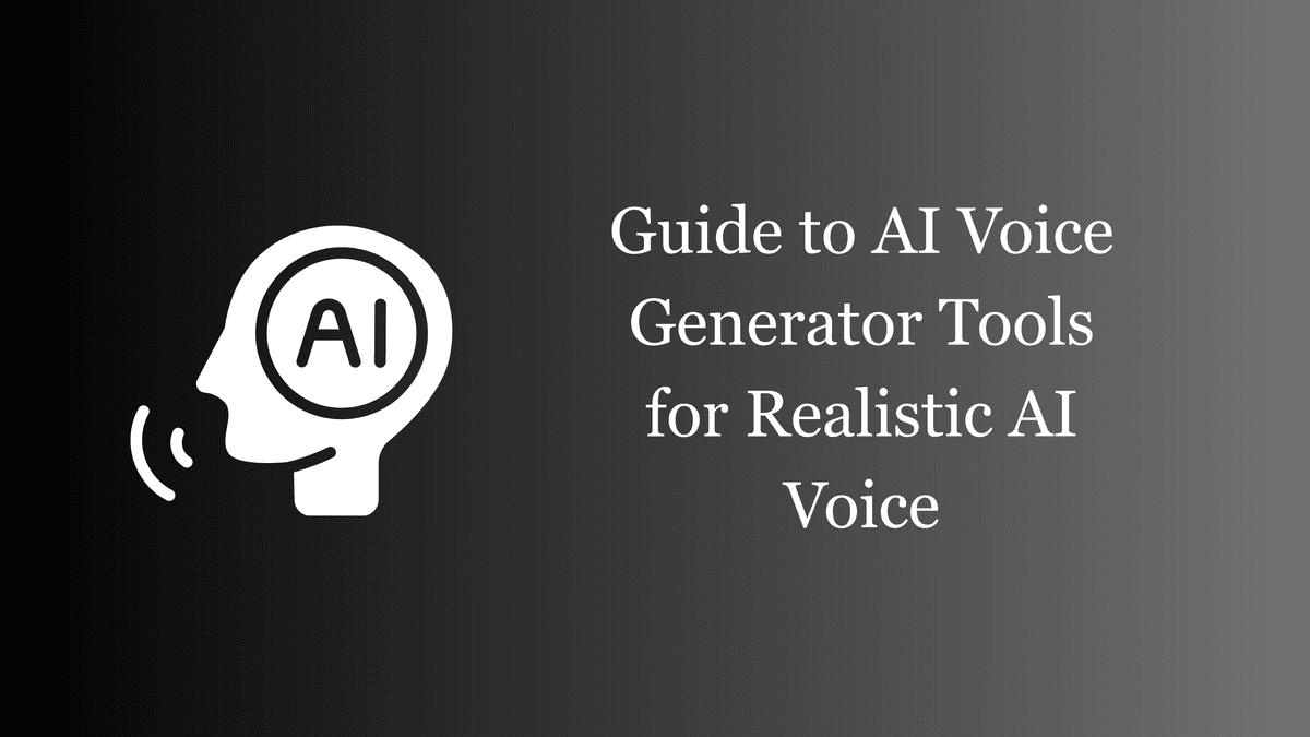 Guide to AI Voice Generator Tools for Realistic AI Voice