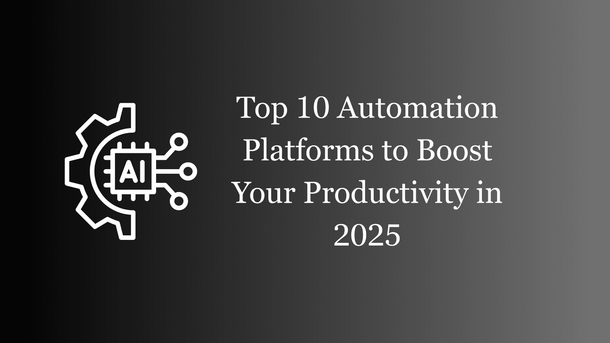 🏆 Top 10 Automation Platforms to Boost Your Productivity in 2025