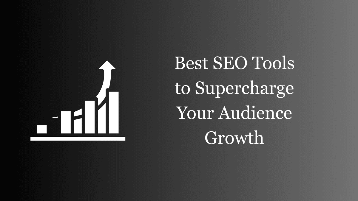 Best SEO Tools to Supercharge Your Audience Growth