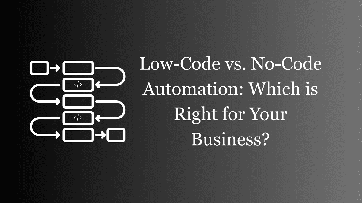 Low-Code vs. No-Code Automation: Which is Right for Your Business?