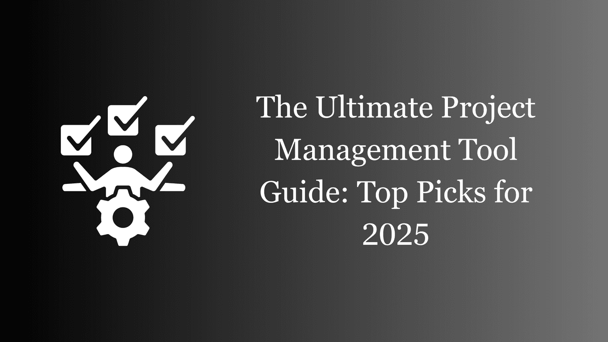 🎯 The Ultimate Project Management Tool Guide: Top Picks for 2025