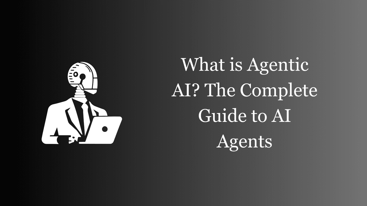 What is Agentic AI? The Complete Guide to AI Agents