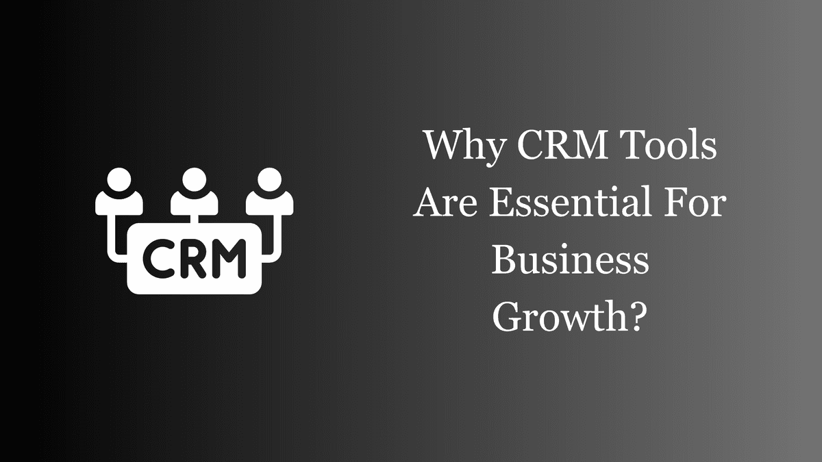 Why CRM Tools Are Essential For Business Growth?